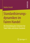 Image for Standardisierungsdynamiken im Fairen Handel: Die Entwicklung des Schweizer Fair Trade Feldes und dessen Standards