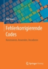 Image for Fehlerkorrigierende Codes : Konstruieren, Anwenden, Decodieren