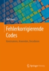 Image for Fehlerkorrigierende Codes: Konstruieren, Anwenden, Decodieren