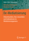 Image for De-Mediatisierung: Diskontinuitaten, Non-Linearitaten und Ambivalenzen im Mediatisierungsprozess
