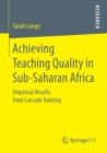 Image for Achieving teaching quality in sub-Saharan Africa  : empirical results from cascade training