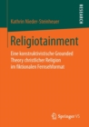 Image for Religiotainment : Eine konstruktivistische Grounded Theory christlicher Religion im fiktionalen Fernsehformat