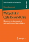Image for Waldpolitik in Costa Rica und Chile : Okosysteme im Spannungsfeld zwischen Markt und Nachhaltigkeit