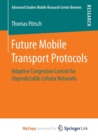 Image for Future Mobile Transport Protocols : Adaptive Congestion Control for Unpredictable Cellular Networks