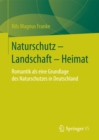 Image for Naturschutz - Landschaft - Heimat: Romantik als eine Grundlage des Naturschutzes in Deutschland
