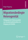 Image for Migrationsbedingte Heterogenitat: Padagogische Professionalitat von Grundschullehrkraften im Umgang mit Vielfalt
