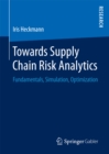 Image for Towards supply chain risk analytics: fundamentals, simulation, optimization