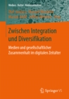 Image for Zwischen Integration und Diversifikation: Medien und gesellschaftlicher Zusammenhalt im digitalen Zeitalter