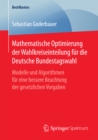 Image for Mathematische Optimierung der Wahlkreiseinteilung fur die Deutsche Bundestagswahl: Modelle und Algorithmen fur eine bessere Beachtung der gesetzlichen Vorgaben