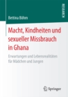 Image for Macht, Kindheiten und sexueller Missbrauch in Ghana: Erwartungen und Lebensrealitaten fur Madchen und Jungen