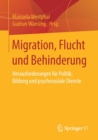 Image for Migration, Flucht und Behinderung : Herausforderungen fur Politik, Bildung und psychosoziale Dienste