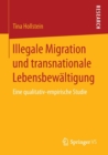 Image for Illegale Migration und transnationale Lebensbewaltigung : Eine qualitativ-empirische Studie