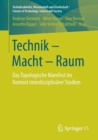 Image for Technik - Macht - Raum : Das Topologische Manifest im Kontext interdisziplinarer Studien