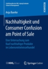 Image for Nachhaltigkeit und Consumer Confusion am Point of Sale : Eine Untersuchung zum Kauf nachhaltiger Produkte im Lebensmitteleinzelhandel