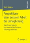 Image for Perspektiven einer Sozialen Arbeit der Ermoglichung : Aspekte und Impulse aus theoretischen Diskursen, Forschung und Praxis