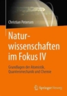 Image for Naturwissenschaften im Fokus IV : Grundlagen der Atomistik, Quantenmechanik und Chemie