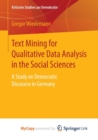 Image for Text Mining for Qualitative Data Analysis in the Social Sciences : A Study on Democratic Discourse in Germany