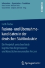 Image for Fusions- und Ubernahmekandidaten in der deutschen Stahlindustrie : Ein Vergleich zwischen binar logistischen Regressionen und kunstlichen neuronalen Netzen