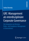 Image for GRC-Management als interdisziplinare Corporate Governance: Die Integration von Revision, Risiko- und Compliance-Management in Unternehmen
