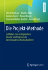 Image for Die Projekt-methode: Leitfaden Zum Erfolgreichen Einsatz Von Projekten in Der Innovativen Hochschullehre