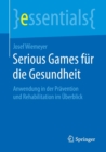 Image for Serious Games fur die Gesundheit : Anwendung in der Pravention und Rehabilitation im Uberblick