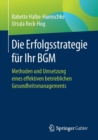 Image for Die Erfolgsstrategie fur Ihr BGM : Methoden und Umsetzung eines effektiven betrieblichen Gesundheitsmanagements