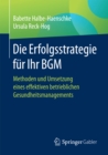 Image for Die Erfolgsstrategie fur Ihr BGM: Methoden und Umsetzung eines effektiven betrieblichen Gesundheitsmanagements