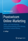 Image for Praxiswissen Online-Marketing : Affiliate- Und E-Mail-Marketing, Suchmaschinenmarketing, Online-Werbung, Social Media, Facebook-Werbung