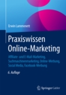 Image for Praxiswissen Online-Marketing: Affiliate- und E-Mail-Marketing, Suchmaschinenmarketing, Online-Werbung, Social Media, Facebook-Werbung