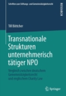 Image for Transnationale Strukturen unternehmerisch tatiger NPO : Vergleich zwischen deutschem Gemeinnutzigkeitsrecht und englischem Charity Law
