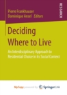 Image for Deciding Where to Live : An Interdisciplinary Approach to Residential Choice in its Social Context 
