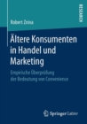 Image for Altere Konsumenten in Handel und Marketing : Empirische Uberprufung der Bedeutung von Convenience