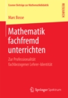 Image for Mathematik fachfremd unterrichten: Zur Professionalitat fachbezogener Lehrer-Identitat