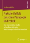Image for Fraktale Vielfalt zwischen Padagogik und Politik: Eine rekonstruktive Studie zu handlungsleitenden Orientierungen in der Madchenarbeit