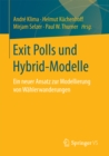 Image for Exit Polls und Hybrid-Modelle: Ein neuer Ansatz zur Modellierung von Wahlerwanderungen