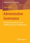 Image for Administrative Governance : Kommunalverwaltung in lokaler Politikgestaltung mit Zivilgesellschaft