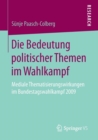 Image for Die Bedeutung politischer Themen im Wahlkampf : Mediale Thematisierungswirkungen im Bundestagswahlkampf 2009