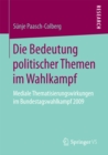 Image for Die Bedeutung politischer Themen im Wahlkampf: Mediale Thematisierungswirkungen im Bundestagswahlkampf 2009