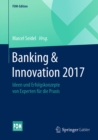 Image for Banking &amp; Innovation 2017: Ideen und Erfolgskonzepte von Experten fur die Praxis