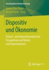 Image for Dispositiv und OEkonomie : Diskurs- und dispositivanalytische Perspektiven auf Markte und Organisationen
