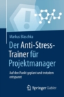 Image for Der Anti-Stress-Trainer fur Projektmanager : Auf den Punkt geplant und trotzdem entspannt