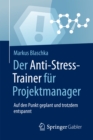 Image for Der Anti-Stress-Trainer fur Projektmanager: Auf den Punkt geplant und trotzdem entspannt