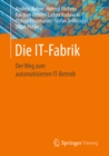 Image for Die IT-Fabrik: Der Weg zum automatisierten IT-Betrieb
