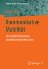 Image for Kommunikative Mobilitat: Die mediale Vernetzung beruflich mobiler Menschen
