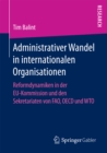 Image for Administrativer Wandel in internationalen Organisationen: Reformdynamiken in der EU-Kommission und den Sekretariaten von FAO, OECD und WTO