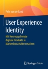 Image for User Experience Identity : Mit Neuropsychologie digitale Produkte zu Markenbotschaftern machen