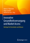 Image for Innovative Gesundheitsversorgung und Market Access: Beitrage fur Entscheider und Akteure