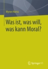 Image for Was ist, was will, was kann Moral?