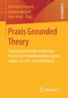 Image for Praxis Grounded Theory : Theoriegenerierendes empirisches Forschen in medienbezogenen Lebenswelten. Ein Lehr- und Arbeitsbuch