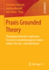 Image for Praxis Grounded Theory: Theoriegenerierendes Empirisches Forschen in Medienbezogenen Lebenswelten. Ein Lehr- Und Arbeitsbuch